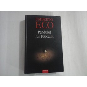    PENDULUL  LUI  FOUCAULT  (roman)  -  UMBERTO  ECO  -  Iasi, Polirom, 2005 (editie cartonata)